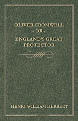 Buch Oliver Cromwell - Or - England's Great Protector Henry William Herbert