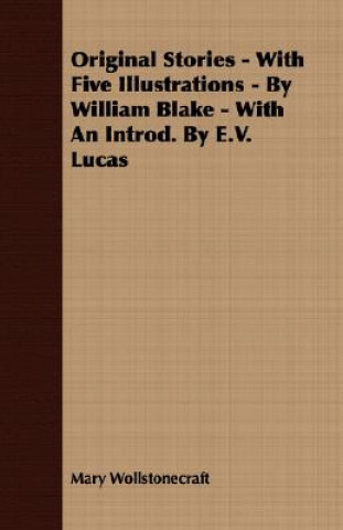 Knjiga Original Stories - With Five Illustrations - By William Blake - With An Introd. By E.V. Lucas Mary Wollstonecraft
