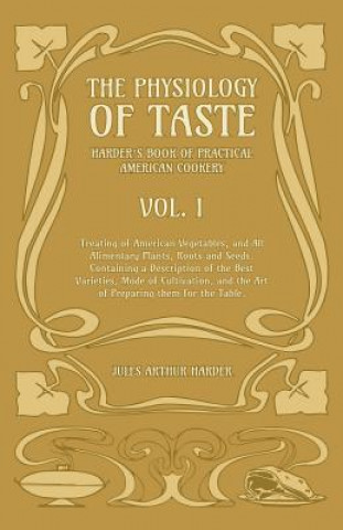 Book Physiology Of Taste - Harder's Book Of Practical American Cookery - Vol I Jules Arthur Harder