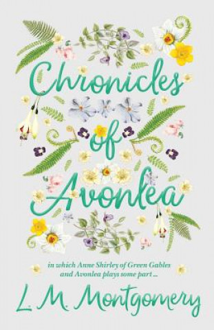 Buch Chronicles Of Avonlea, In Which Anne Shirley Of Green Gables And Avonlea Plays Some Part .. L M Montgomery