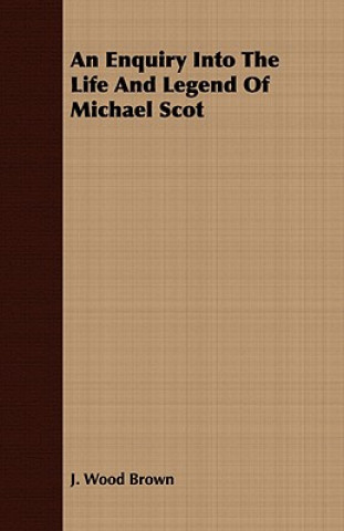 Knjiga Enquiry Into The Life And Legend Of Michael Scot J. Wood Brown