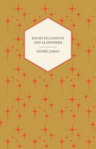 Kniha Essays In London And Elsewhere Henry James