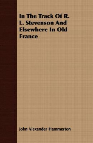 Carte In The Track Of R. L. Stevenson And Elsewhere In Old France John Alexander Hammerton