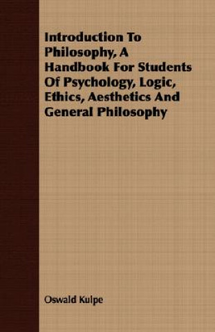 Libro Introduction To Philosophy, A Handbook For Students Of Psychology, Logic, Ethics, Aesthetics And General Philosophy Oswald Kulpe