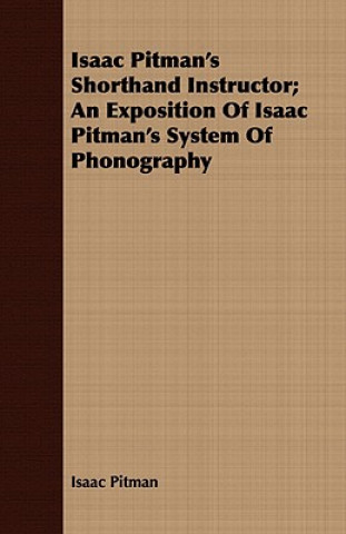 Βιβλίο Isaac Pitman's Shorthand Instructor; An Exposition Of Isaac Pitman's System Of Phonography Isaac Pitman