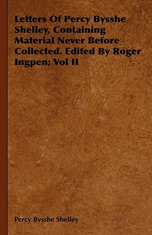 Livre Letters Of Percy Bysshe Shelley, Containing Material Never Before Collected. Edited By Roger Ingpen; Vol II Percy Bysshe Shelley