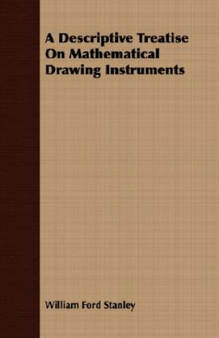 Kniha Descriptive Treatise On Mathematical Drawing Instruments William Ford Stanley