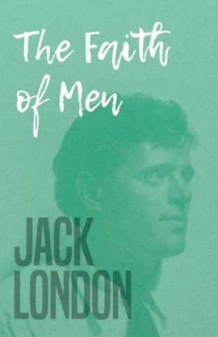 Carte Faith Of Men Jack London