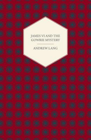 Carte James VI And The Gowrie Mystery Andrew Lang