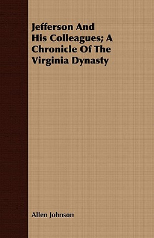 Carte Jefferson And His Colleagues; A Chronicle Of The Virginia Dynasty Allen Johnson