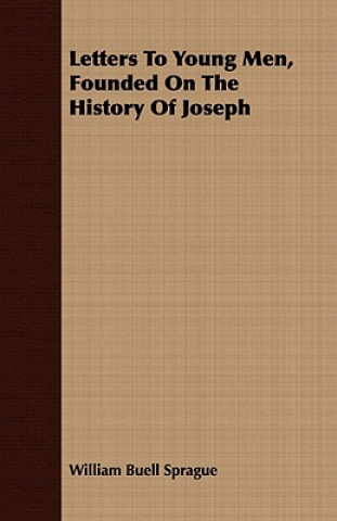 Könyv Letters To Young Men, Founded On The History Of Joseph William Buell Sprague