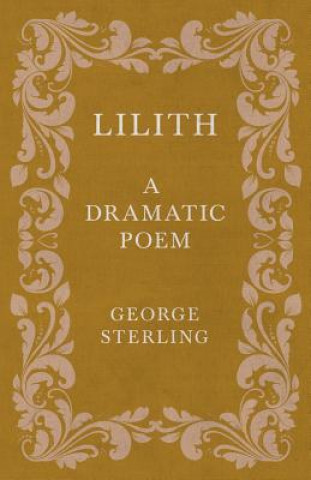 Carte Lilith; A Dramatic Poem George Sterling