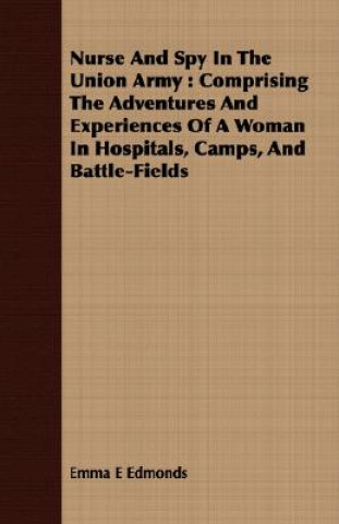 Kniha Nurse And Spy In The Union Army Emma E Edmonds