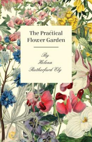 Könyv Practical Flower Garden Helena Rutherfurd Ely