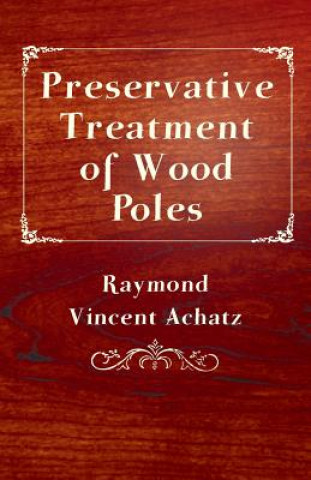 Carte Preservative Treatment Of Wood Poles Raymond Vincent Achatz