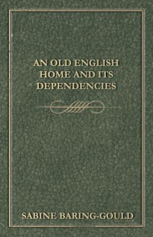 Knjiga Old English Home And Its Dependencies S. Baring-Gould