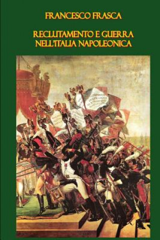 Libro Reclutamento E Guerra Nell'Italia Napoleonica Francesco Frasca