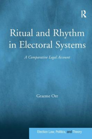 Kniha Ritual and Rhythm in Electoral Systems Graeme Orr