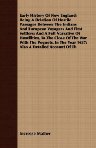 Książka Early History Of New England; Being A Relation Of Hostile Passages Between The Indians And European Voyagers And First Settlers Increase Mather