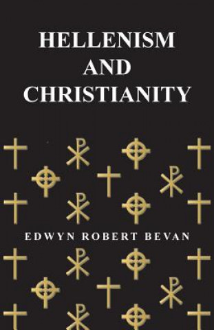 Kniha Hellenism And Christianity Edwyn Robert Bevan