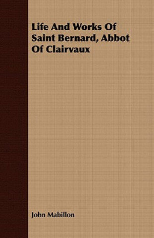 Buch Life And Works Of Saint Bernard, Abbot Of Clairvaux John Mabillon