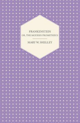 Książka Frankenstein, Or, The Modern Prometheus Mary Wollstonecraft Shelley