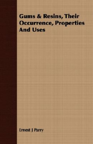 Kniha Gums & Resins, Their Occurrence, Properties And Uses Ernest J Parry