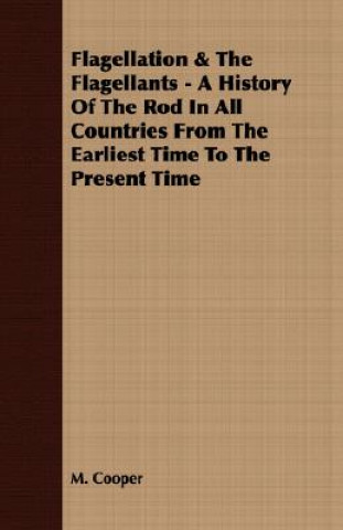 Kniha Flagellation & the Flagellants - A History of the Rod in All Countries from the Earliest Time to the Present Time Department of Agriculture M (University of Queensland) Cooper