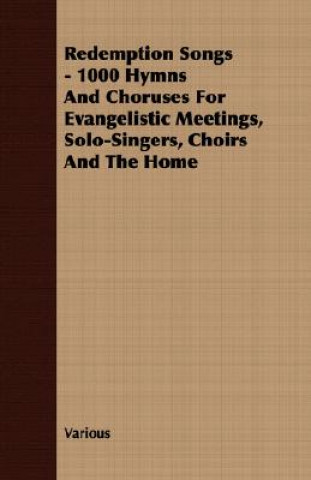 Книга Redemption Songs - 1000 Hymns And Choruses For Evangelistic Meetings, Solo-Singers, Choirs And The Home Various