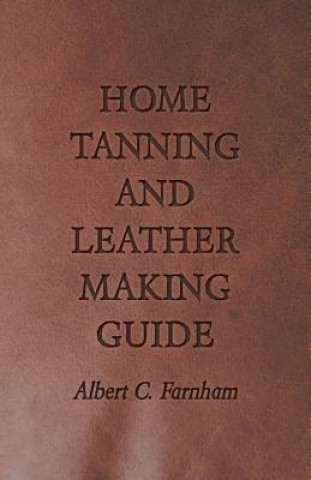 Carte Home Tanning And Leather Making Guide Albert C. Farnham