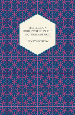 Buch London Underworld In The Victorian Period - Authentic First-Person Accounts By Beggars, Thieves And Prostitutes Henry Mayhew