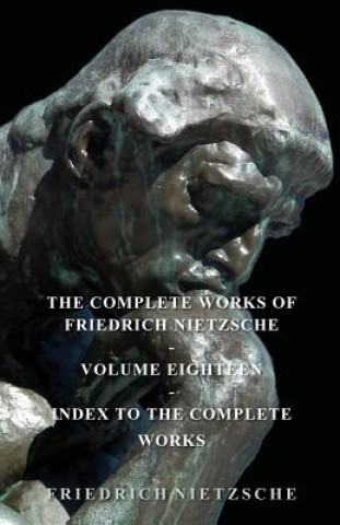 Könyv Complete Works Of Friedrich Nietzsche Friederich Nietzsche