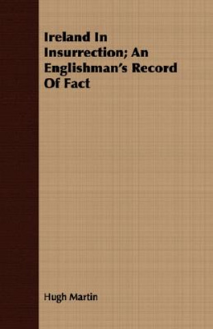 Knjiga Ireland in Insurrection; An Englishman's Record of Fact Hugh Martin