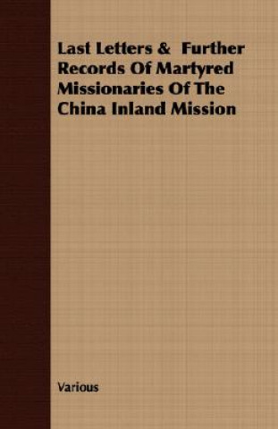 Könyv Last Letters & Further Records of Martyred Missionaries of the China Inland Mission Various