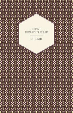 Libro Let Me Feel Your Pulse O. Henry