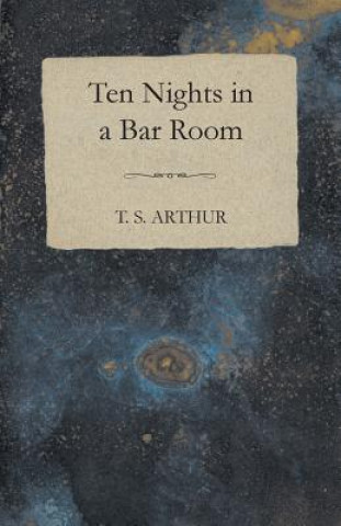 Kniha 10 Nights In A Bar-Room - And What I Saw There T.S. Arthur