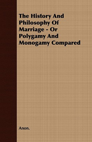 Carte History And Philosophy Of Marriage - Or Polygamy And Monogamy Compared Anon