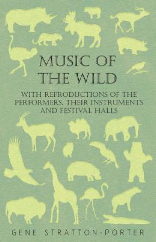 Książka Music Of The Wild - With Reproductions Of The Performers, Their Instruments And Festival Halls Gene Stratton-Porter