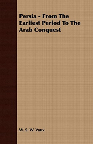 Book Persia - From The Earliest Period To The Arab Conquest W. S. W. Vaux