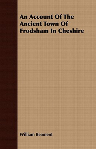 Kniha Account Of The Ancient Town Of Frodsham In Cheshire William Beament