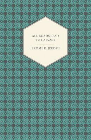 Książka All Roads Lead to Calvary Jerome Klapka Jerome