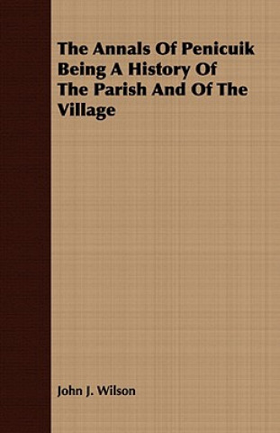 Kniha Annals of Penicuik Being a History of the Parish and of the Village Wilson