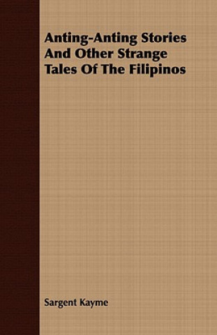 Kniha Anting-Anting Stories and Other Strange Tales of the Filipinos Sargent Kayme