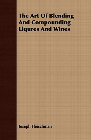 Książka Art of Blending and Compounding Liqures and Wines Joseph Fleischman