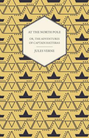 Kniha English at the North Pole; Or, Part I. of the Adventures of Captain Hatteras Jules Verne