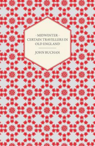 Könyv Midwinter - Certain Travellers In Old England John Buchan