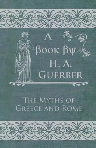 Kniha Myths Of Greece And Rome H. A. Guerber