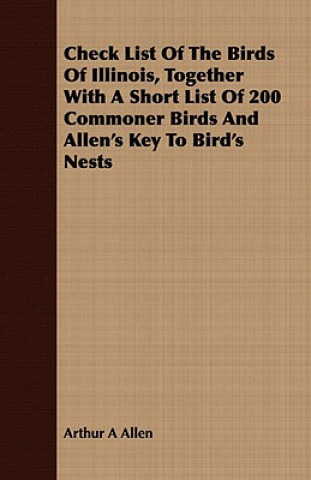 Carte Check List Of The Birds Of Illinois, Together With A Short List Of 200 Commoner Birds And Allen's Key To Bird's Nests Arthur A Allen