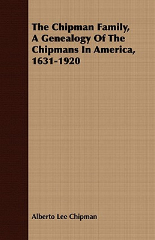 Carte Chipman Family, A Genealogy Of The Chipmans In America, 1631-1920 Alberto Lee Chipman