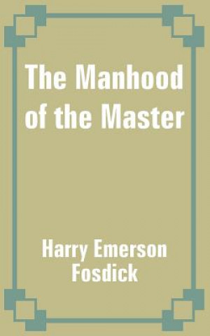 Kniha Manhood of the Master Harry Emerson Fosdick